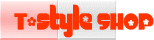 T-style SHOP�i�y�V�j��